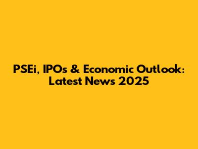 PSEi, IPOs & Economic Outlook: Latest News 2025