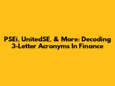 PSEi, UnitedSE, & More: Decoding 3-Letter Acronyms In Finance