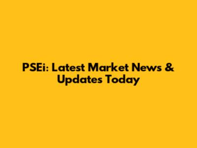 PSEi: Latest Market News & Updates Today