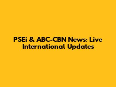 PSEi & ABC-CBN News: Live International Updates