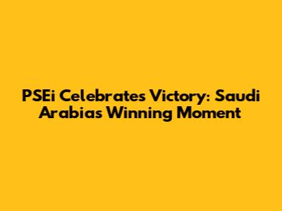 PSEi Celebrates Victory: Saudi Arabia's Winning Moment