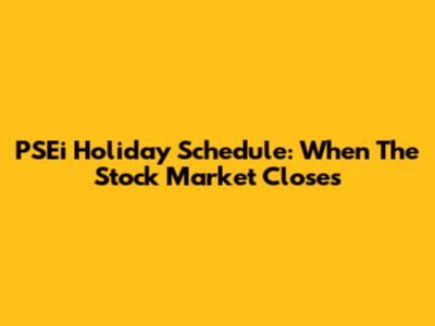 PSEi Holiday Schedule: When The Stock Market Closes