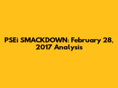 PSEi SMACKDOWN: February 28, 2017 Analysis