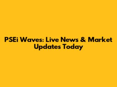 PSEi Waves: Live News & Market Updates Today