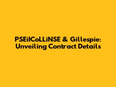 PSEiICoLLiNSE & Gillespie: Unveiling Contract Details