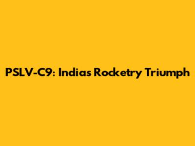 PSLV-C9: India's Rocketry Triumph
