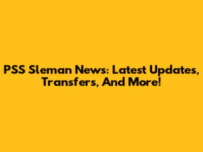 PSS Sleman News: Latest Updates, Transfers, And More!