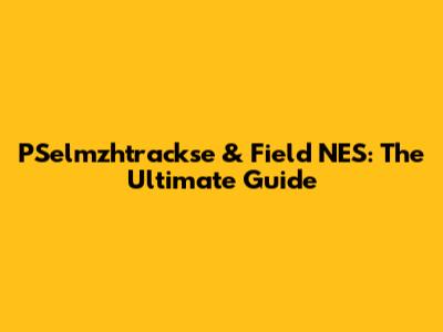 PSelmzhtrackse & Field NES: The Ultimate Guide
