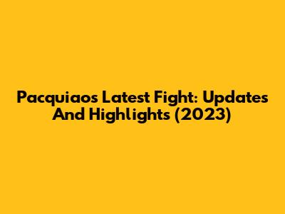Pacquiao's Latest Fight: Updates And Highlights (2023)