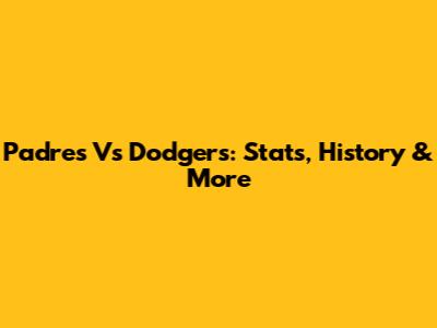 Padres Vs Dodgers: Stats, History & More