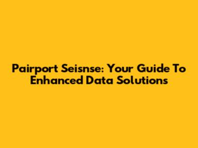 Pairport Seisnse: Your Guide To Enhanced Data Solutions