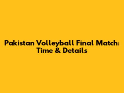 Pakistan Volleyball Final Match: Time & Details