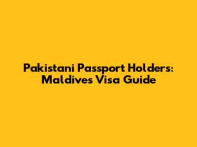 Pakistani Passport Holders: Maldives Visa Guide