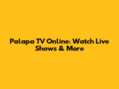Palapa TV Online: Watch Live Shows & More