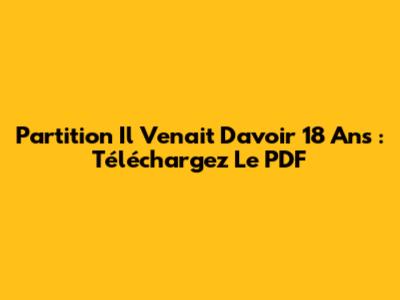 Partition "Il Venait D'avoir 18 Ans" : Téléchargez Le PDF