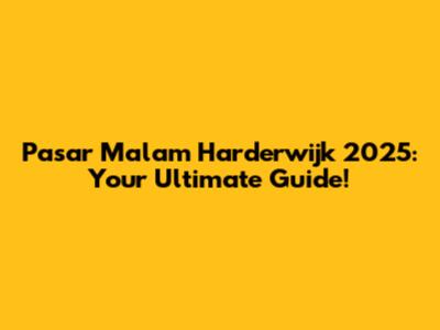 Pasar Malam Harderwijk 2025: Your Ultimate Guide!