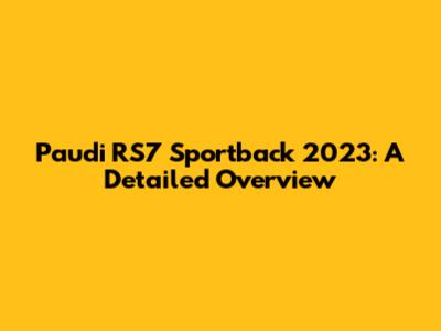 Paudi RS7 Sportback 2023: A Detailed Overview