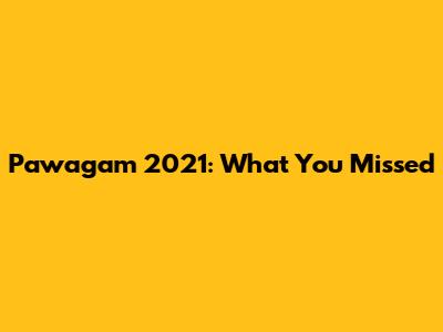 Pawagam 2021: What You Missed