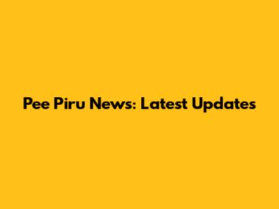 Pee Piru News: Latest Updates