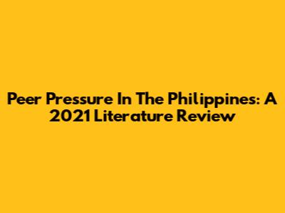 Peer Pressure In The Philippines: A 2021 Literature Review