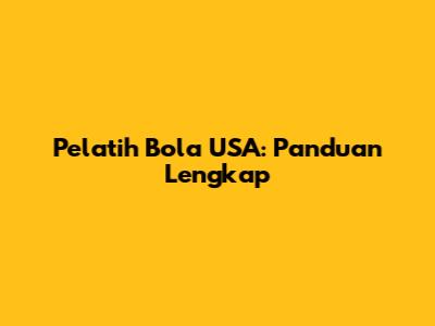 Pelatih Bola USA: Panduan Lengkap