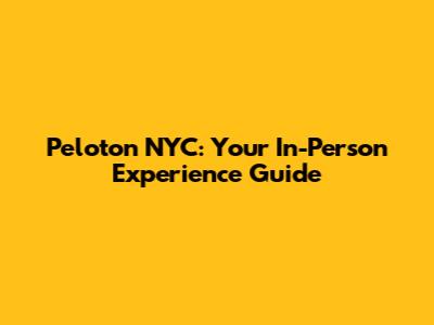 Peloton NYC: Your In-Person Experience Guide
