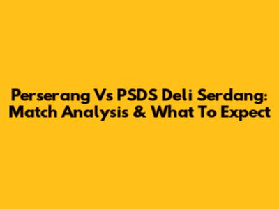 Perserang Vs PSDS Deli Serdang: Match Analysis & What To Expect