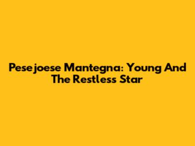 Pesejoese Mantegna: Young And The Restless Star