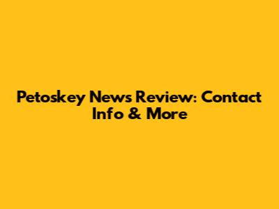 Petoskey News Review: Contact Info & More