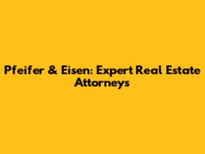 Pfeifer & Eisen: Expert Real Estate Attorneys