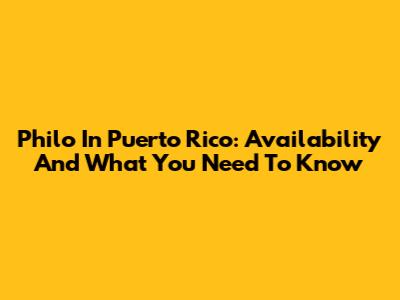Philo In Puerto Rico: Availability And What You Need To Know