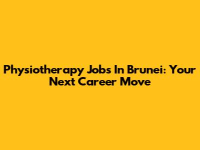 Physiotherapy Jobs In Brunei: Your Next Career Move