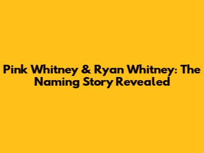 Pink Whitney & Ryan Whitney: The Naming Story Revealed