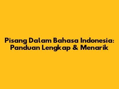 Pisang Dalam Bahasa Indonesia: Panduan Lengkap & Menarik