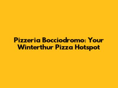 Pizzeria Bocciodromo: Your Winterthur Pizza Hotspot