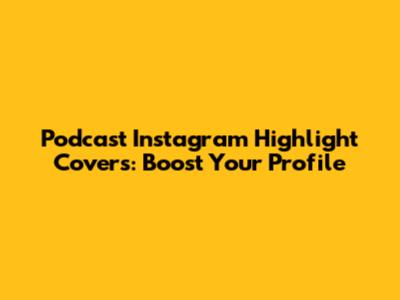 Podcast Instagram Highlight Covers: Boost Your Profile