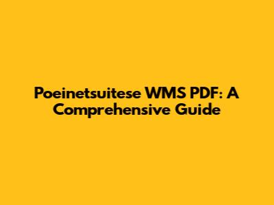 Poeinetsuitese WMS PDF: A Comprehensive Guide