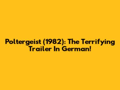 Poltergeist (1982): The Terrifying Trailer In German!