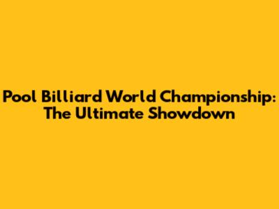 Pool Billiard World Championship: The Ultimate Showdown