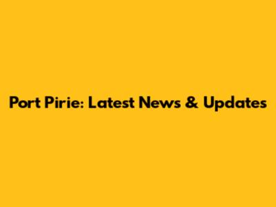Port Pirie: Latest News & Updates