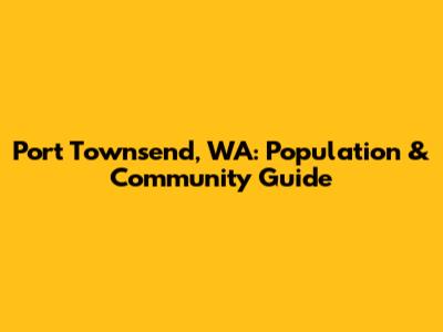 Port Townsend, WA: Population & Community Guide