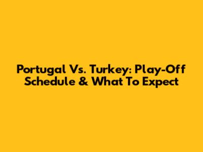 Portugal Vs. Turkey: Play-Off Schedule & What To Expect
