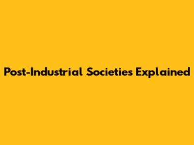 Post-Industrial Societies Explained