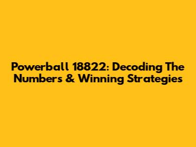 Powerball 18822: Decoding The Numbers & Winning Strategies
