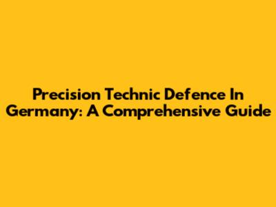 Precision Technic Defence In Germany: A Comprehensive Guide