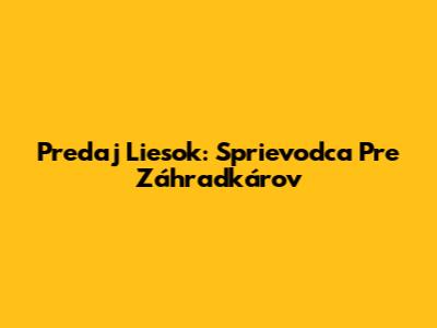 Predaj Liesok: Sprievodca Pre Záhradkárov