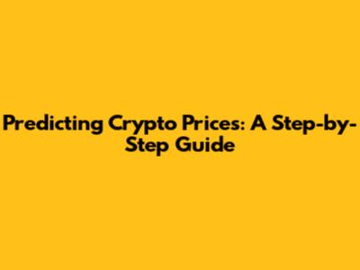 Predicting Crypto Prices: A Step-by-Step Guide