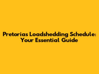 Pretoria's Loadshedding Schedule: Your Essential Guide