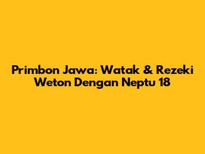 Primbon Jawa: Watak & Rezeki Weton Dengan Neptu 18