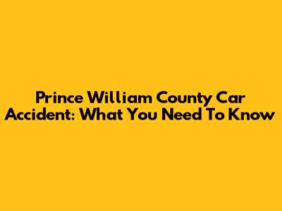 Prince William County Car Accident: What You Need To Know